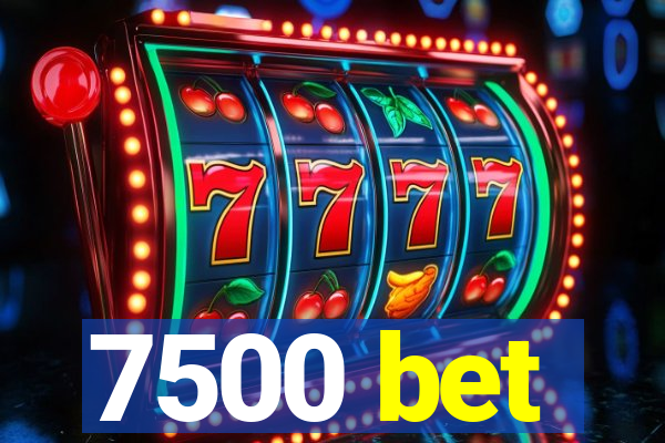 7500 bet